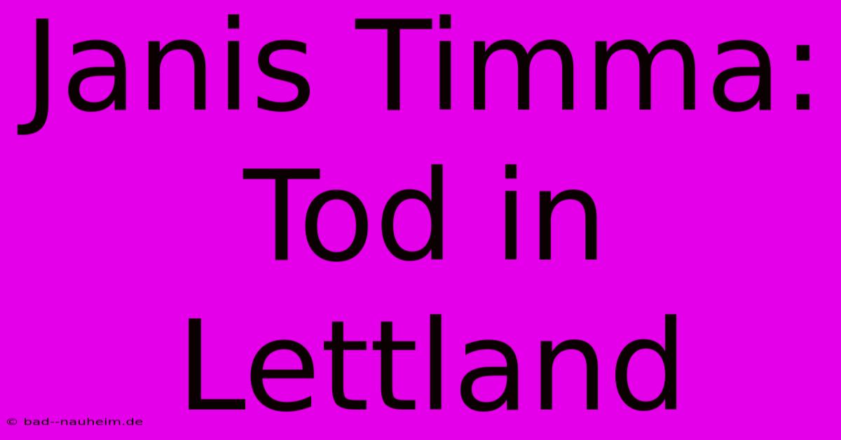 Janis Timma: Tod In Lettland