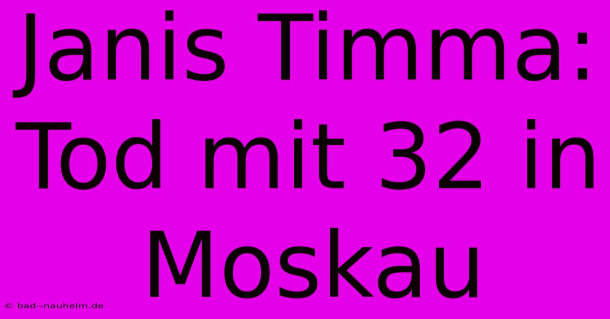 Janis Timma: Tod Mit 32 In Moskau