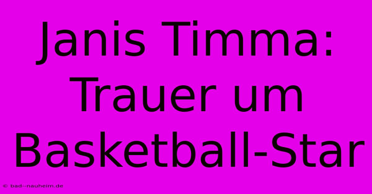 Janis Timma: Trauer Um Basketball-Star