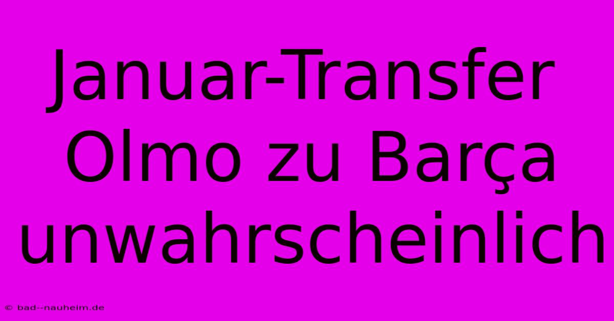 Januar-Transfer Olmo Zu Barça Unwahrscheinlich