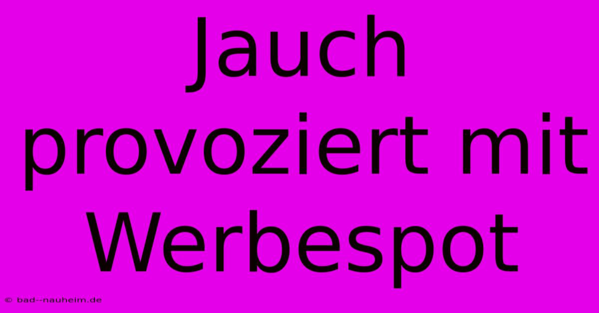 Jauch Provoziert Mit Werbespot