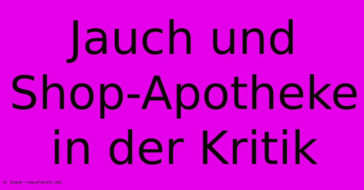 Jauch Und Shop-Apotheke In Der Kritik