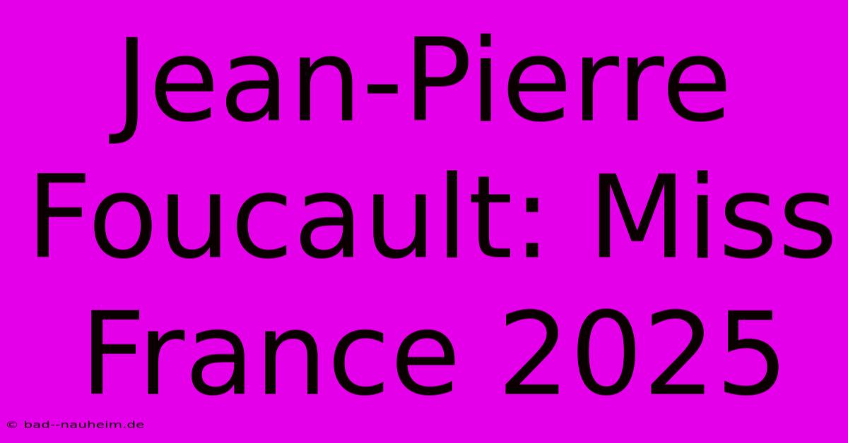 Jean-Pierre Foucault: Miss France 2025