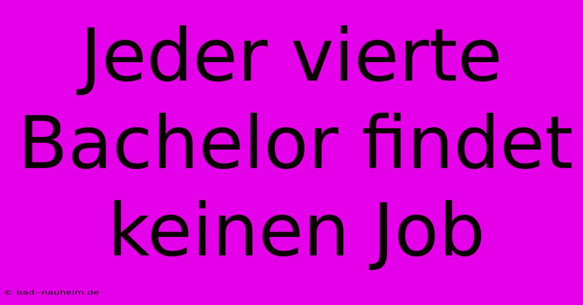 Jeder Vierte Bachelor Findet Keinen Job