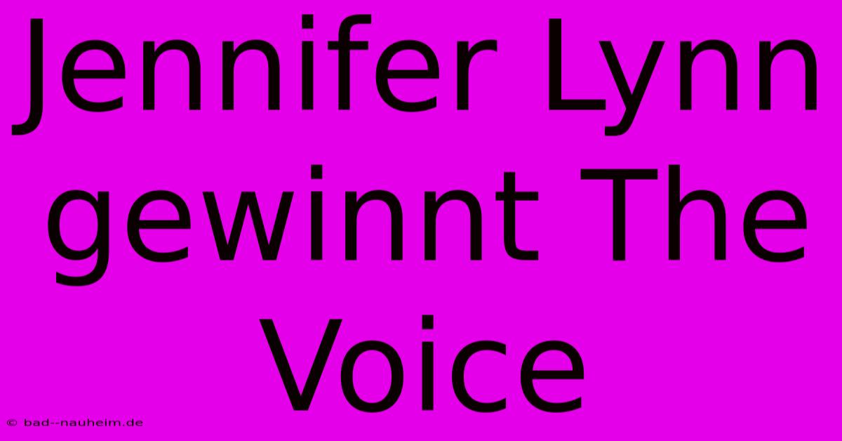 Jennifer Lynn Gewinnt The Voice