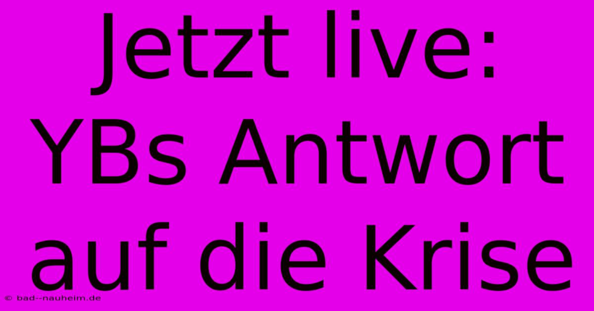 Jetzt Live: YBs Antwort Auf Die Krise