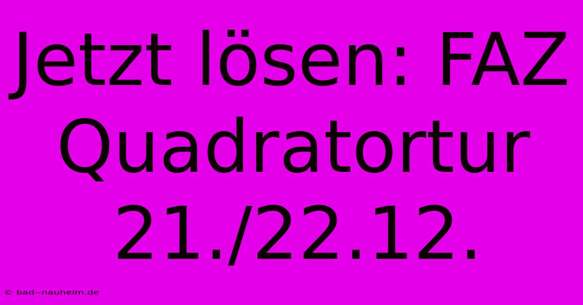 Jetzt Lösen: FAZ Quadratortur 21./22.12.