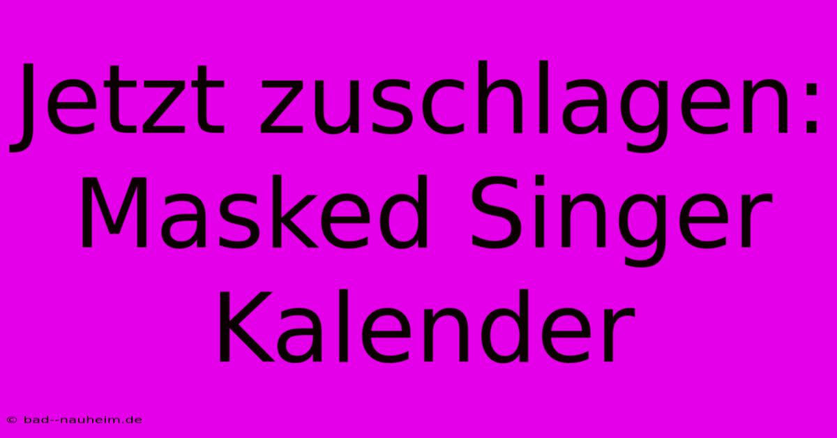 Jetzt Zuschlagen: Masked Singer Kalender