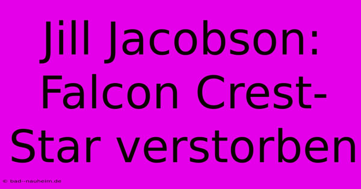 Jill Jacobson: Falcon Crest-Star Verstorben