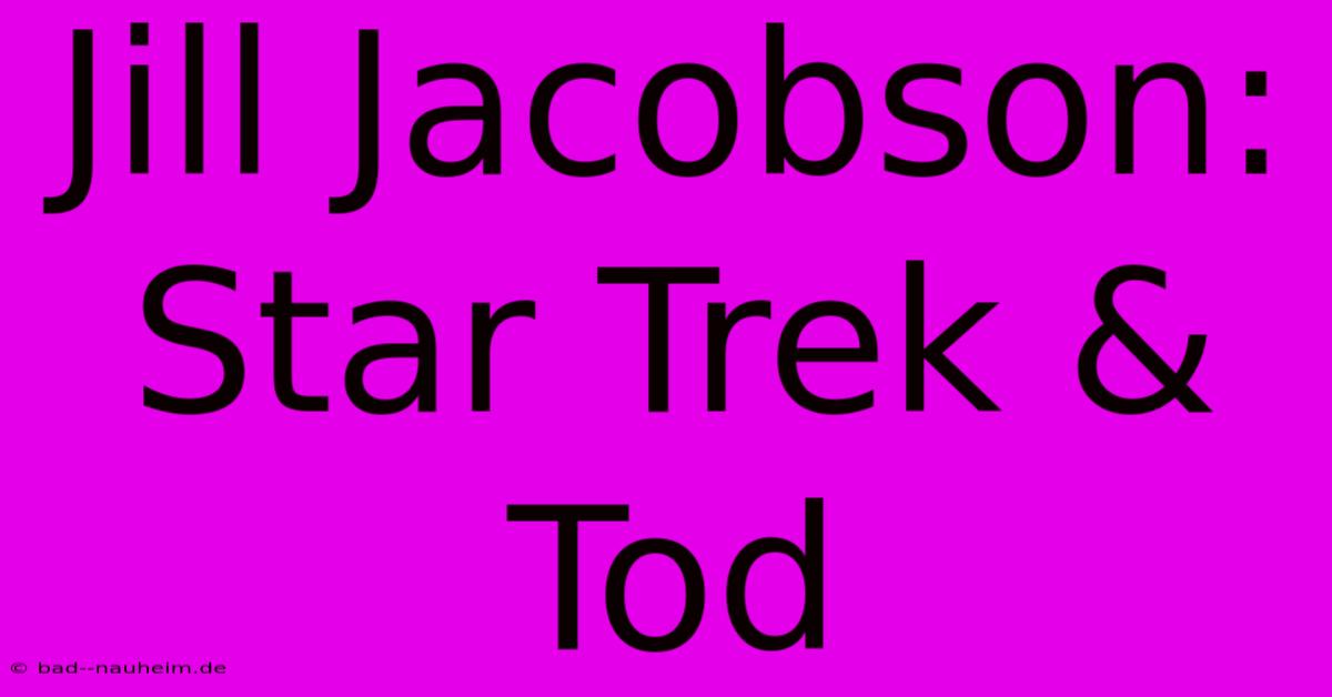 Jill Jacobson: Star Trek & Tod