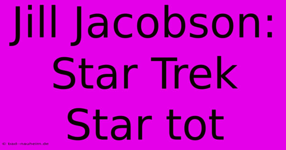 Jill Jacobson: Star Trek Star Tot