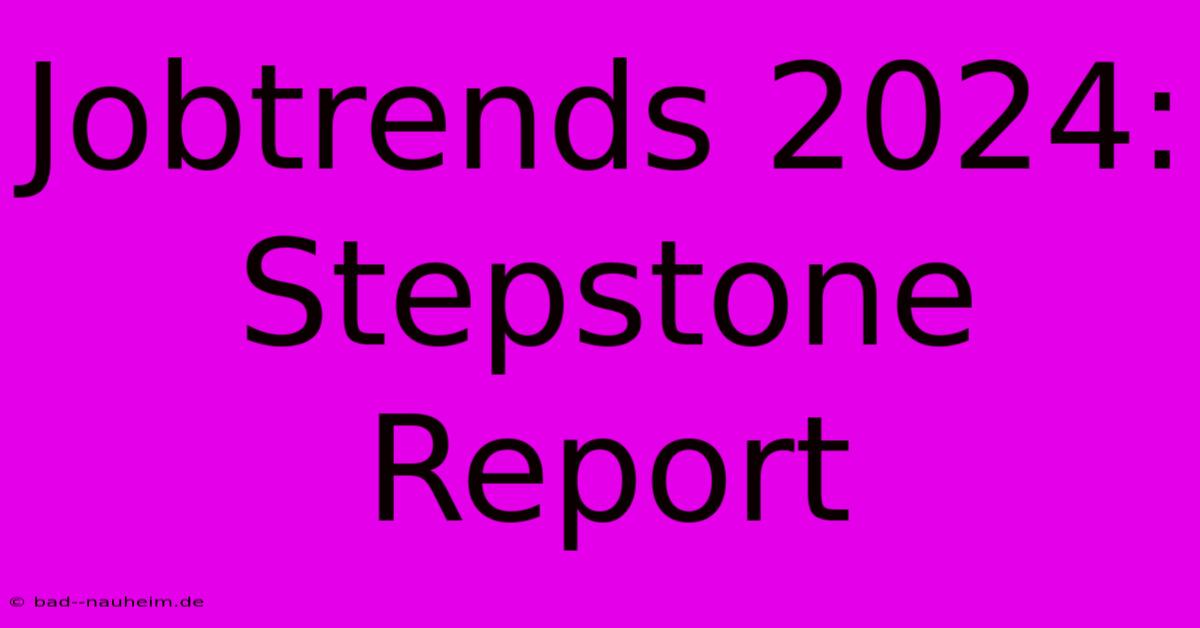 Jobtrends 2024: Stepstone Report