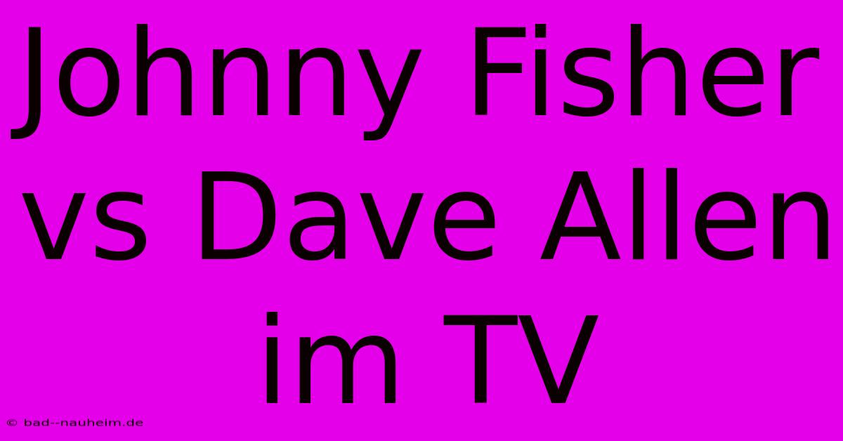 Johnny Fisher Vs Dave Allen Im TV