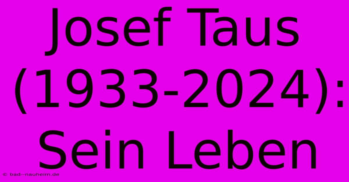 Josef Taus (1933-2024): Sein Leben