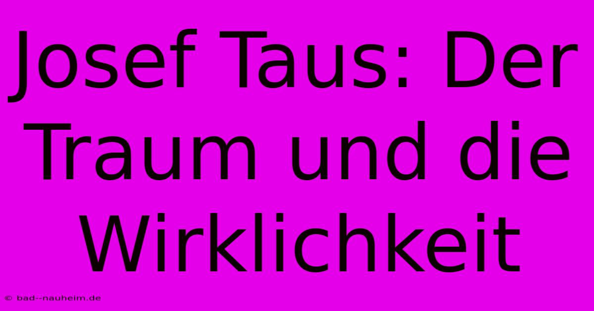 Josef Taus: Der Traum Und Die Wirklichkeit