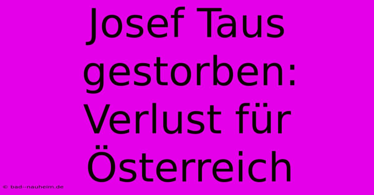 Josef Taus Gestorben: Verlust Für Österreich