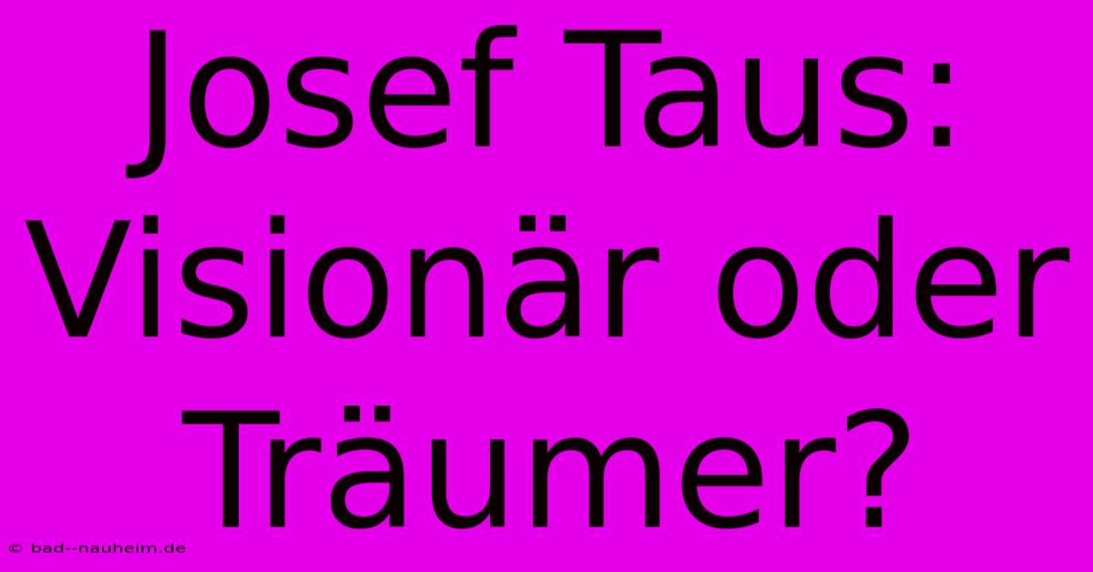 Josef Taus: Visionär Oder Träumer?