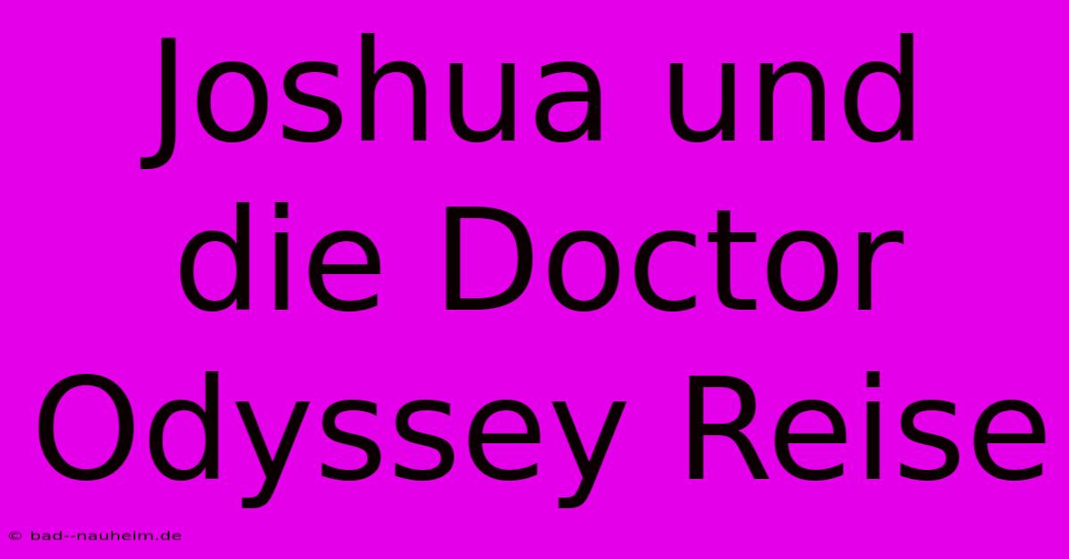 Joshua Und Die Doctor Odyssey Reise