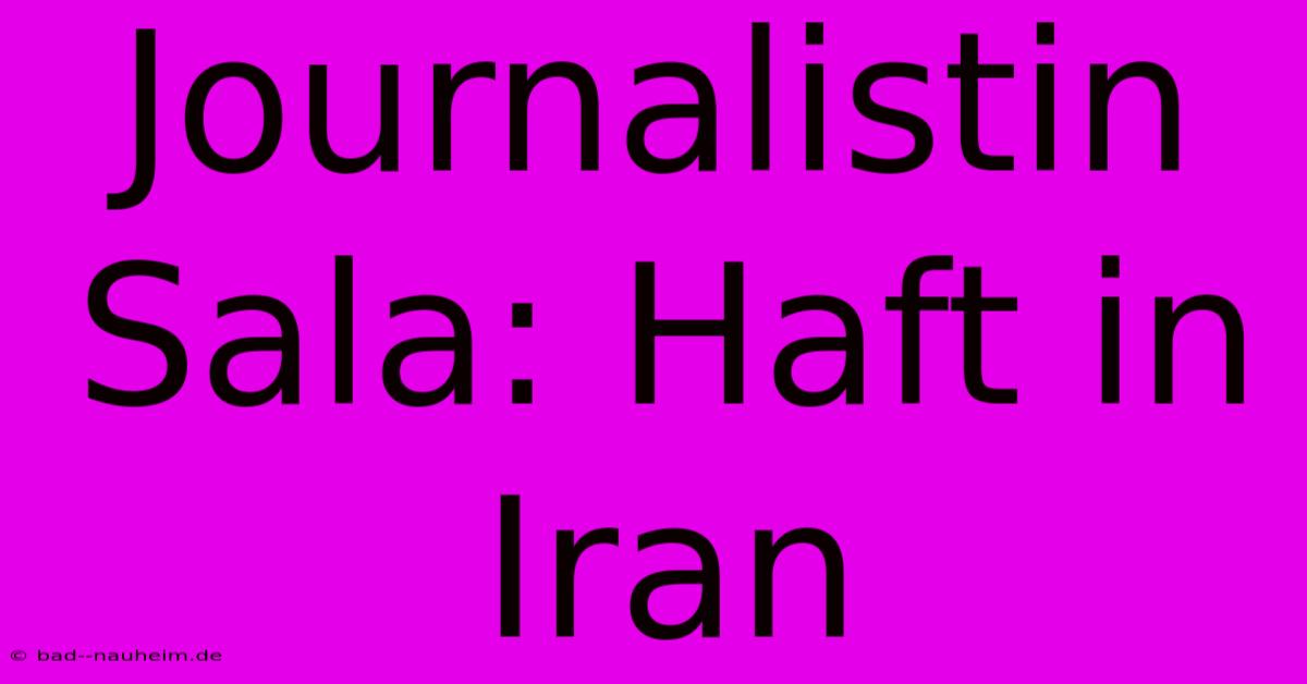 Journalistin Sala: Haft In Iran