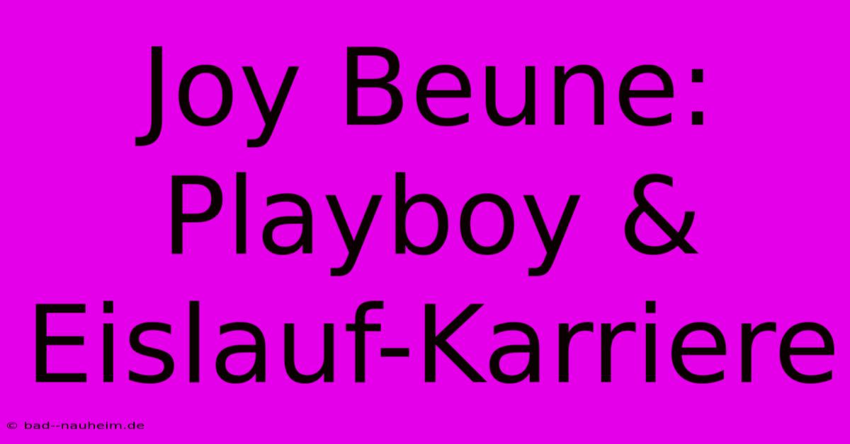 Joy Beune: Playboy & Eislauf-Karriere