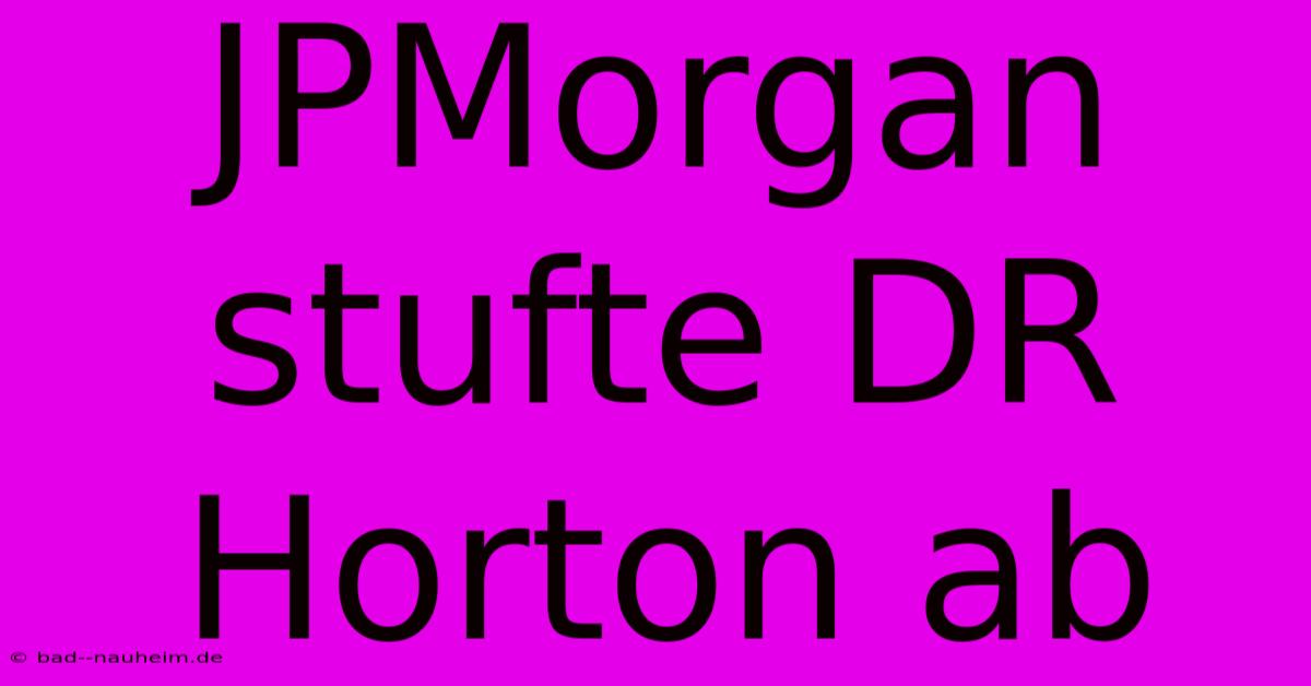 JPMorgan Stufte DR Horton Ab