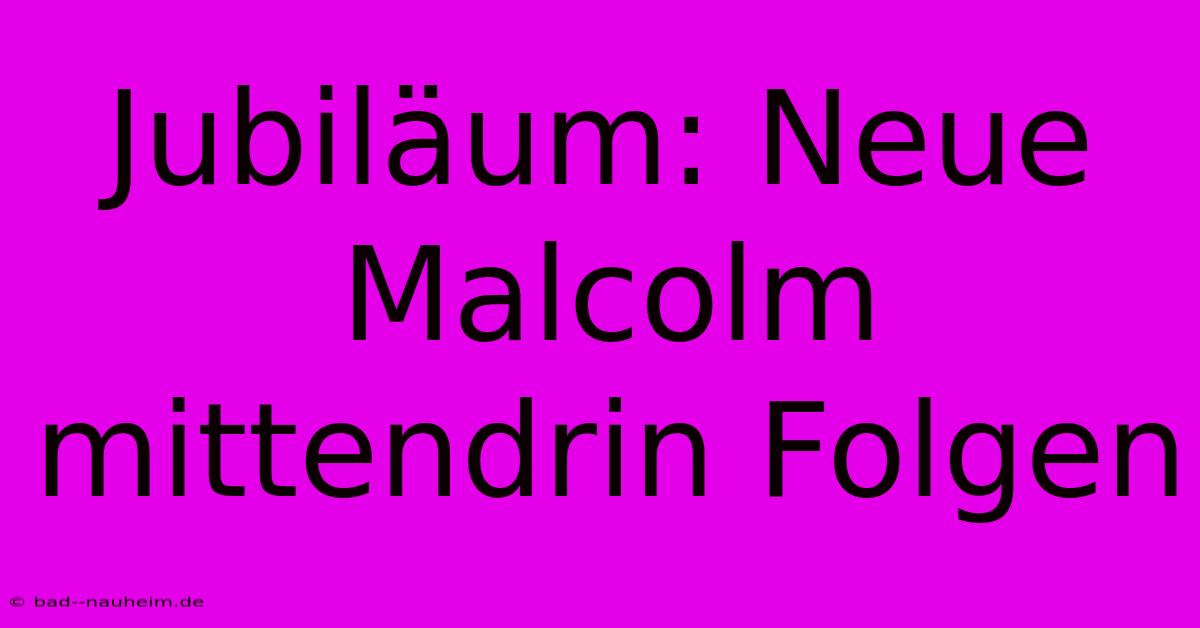 Jubiläum: Neue Malcolm Mittendrin Folgen