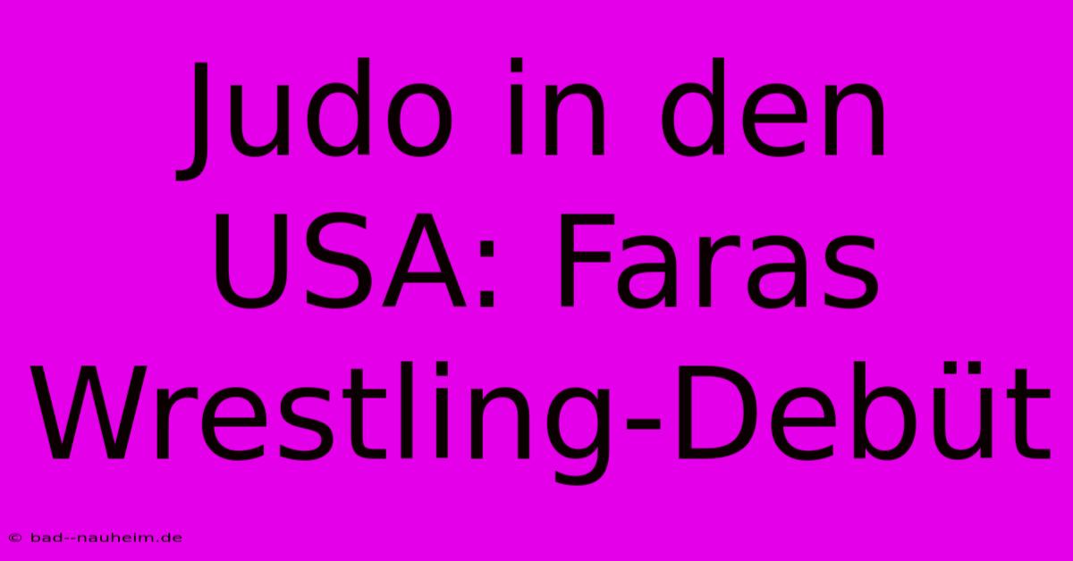 Judo In Den USA: Faras Wrestling-Debüt