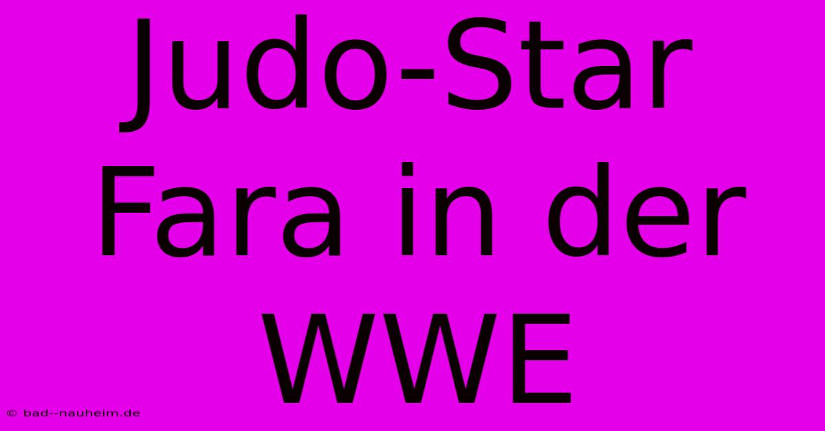 Judo-Star Fara In Der WWE