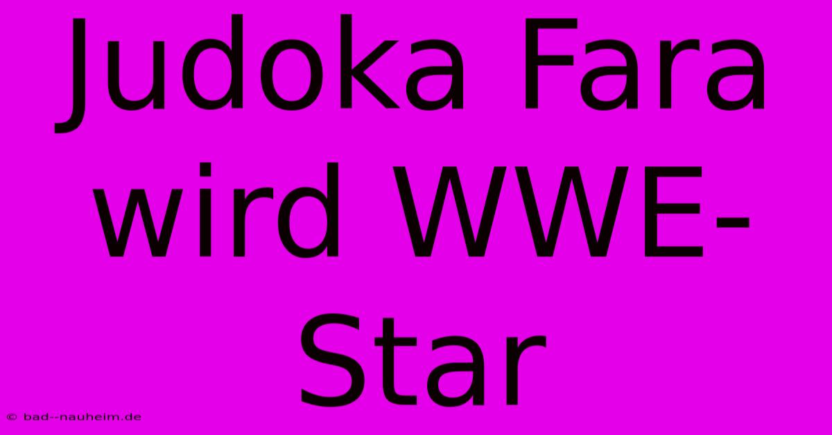 Judoka Fara Wird WWE-Star