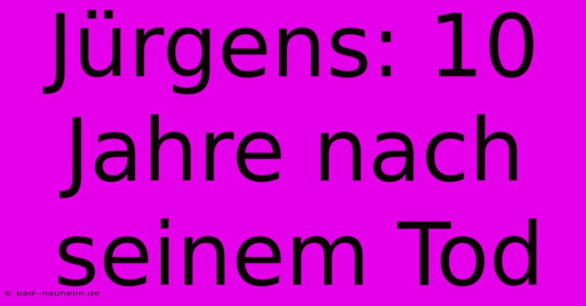 Jürgens: 10 Jahre Nach Seinem Tod