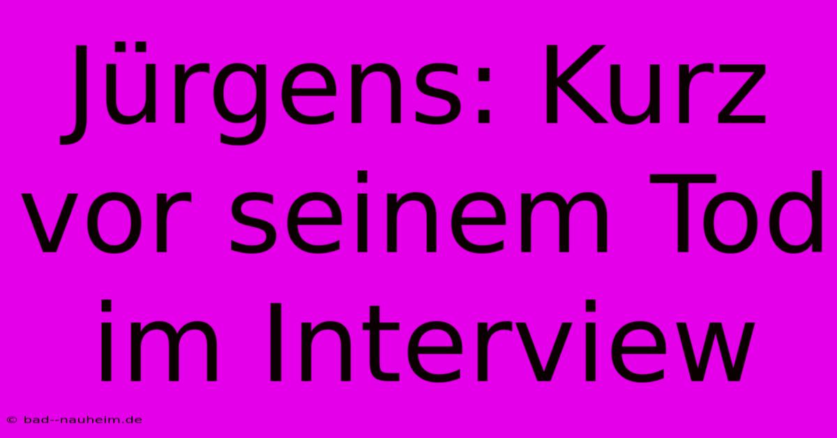 Jürgens: Kurz Vor Seinem Tod Im Interview