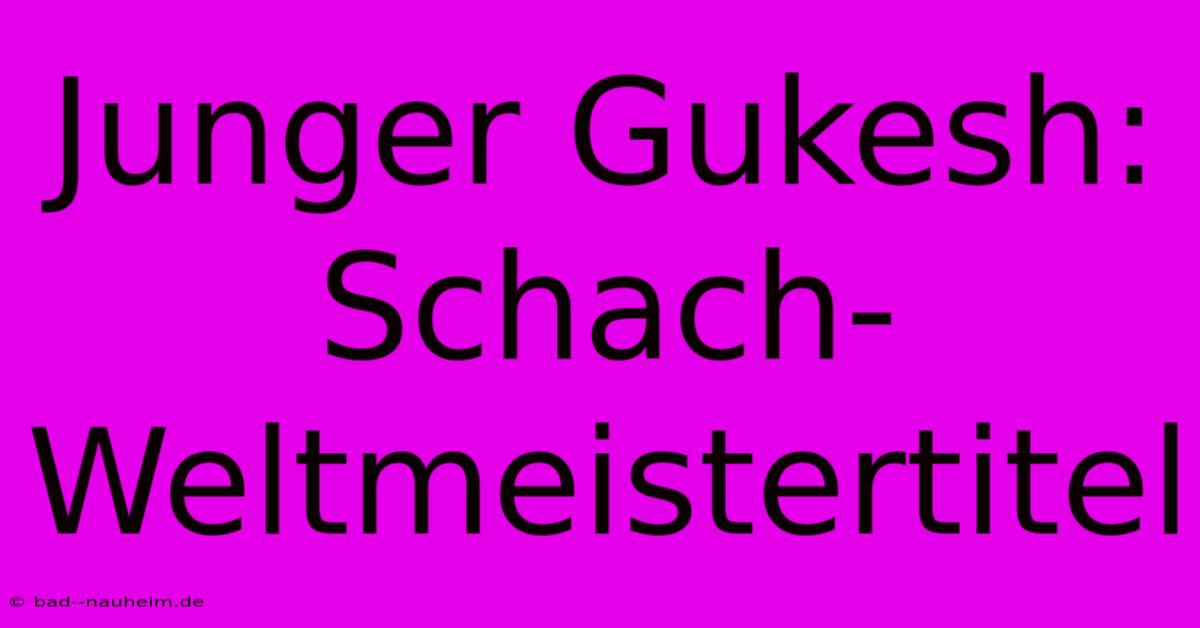 Junger Gukesh: Schach-Weltmeistertitel