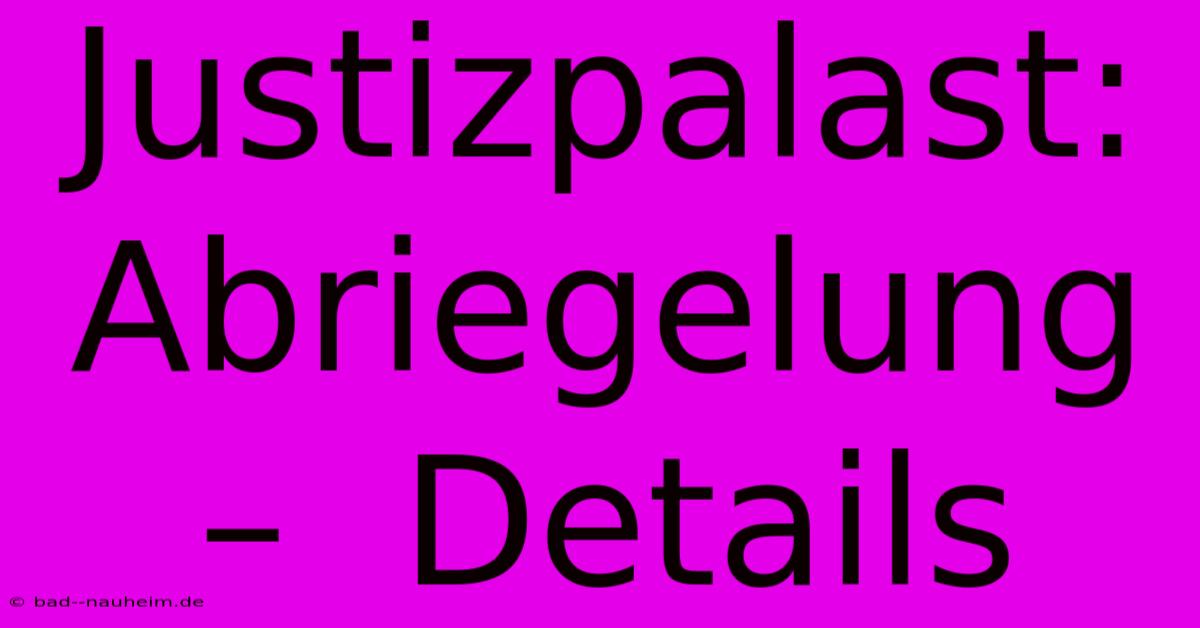 Justizpalast:  Abriegelung –  Details