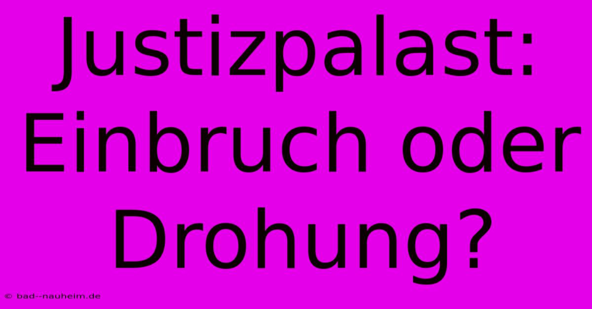 Justizpalast:  Einbruch Oder Drohung?