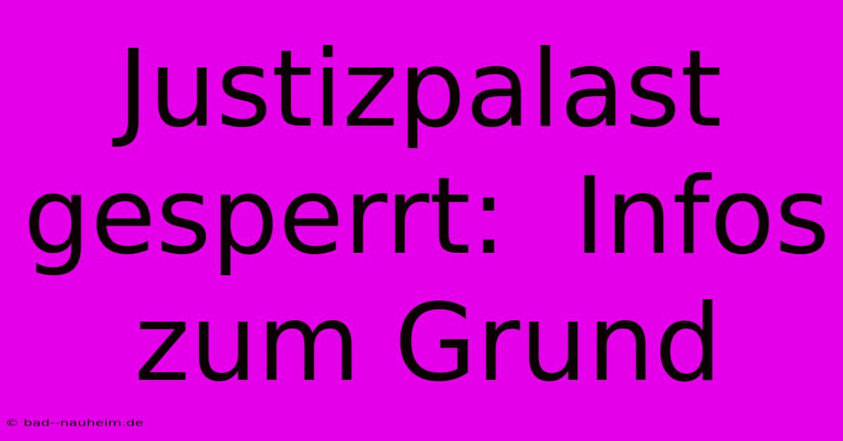 Justizpalast Gesperrt:  Infos Zum Grund