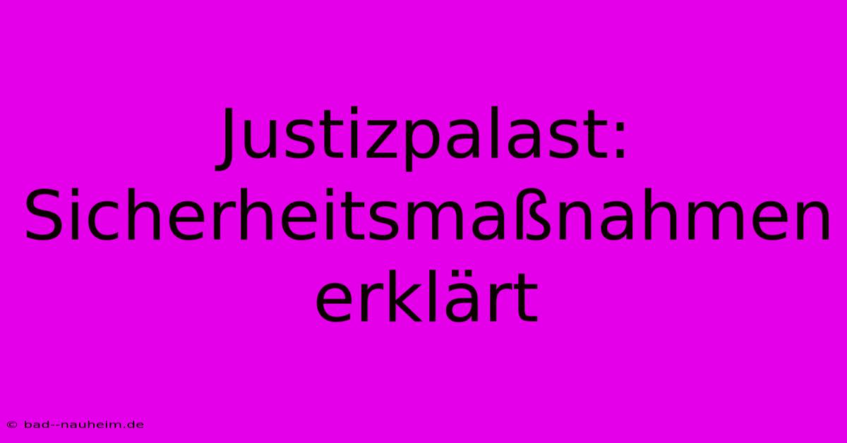 Justizpalast: Sicherheitsmaßnahmen Erklärt