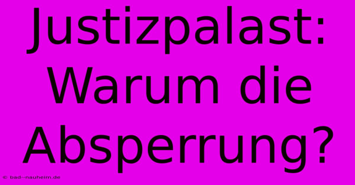 Justizpalast:  Warum Die Absperrung?