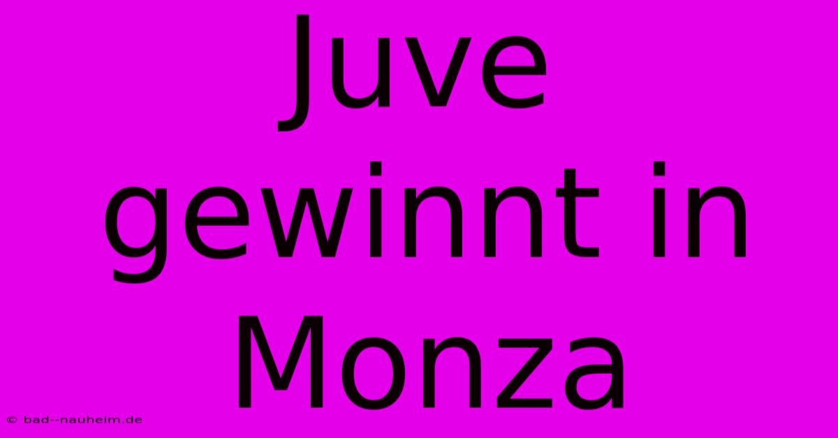 Juve Gewinnt In Monza