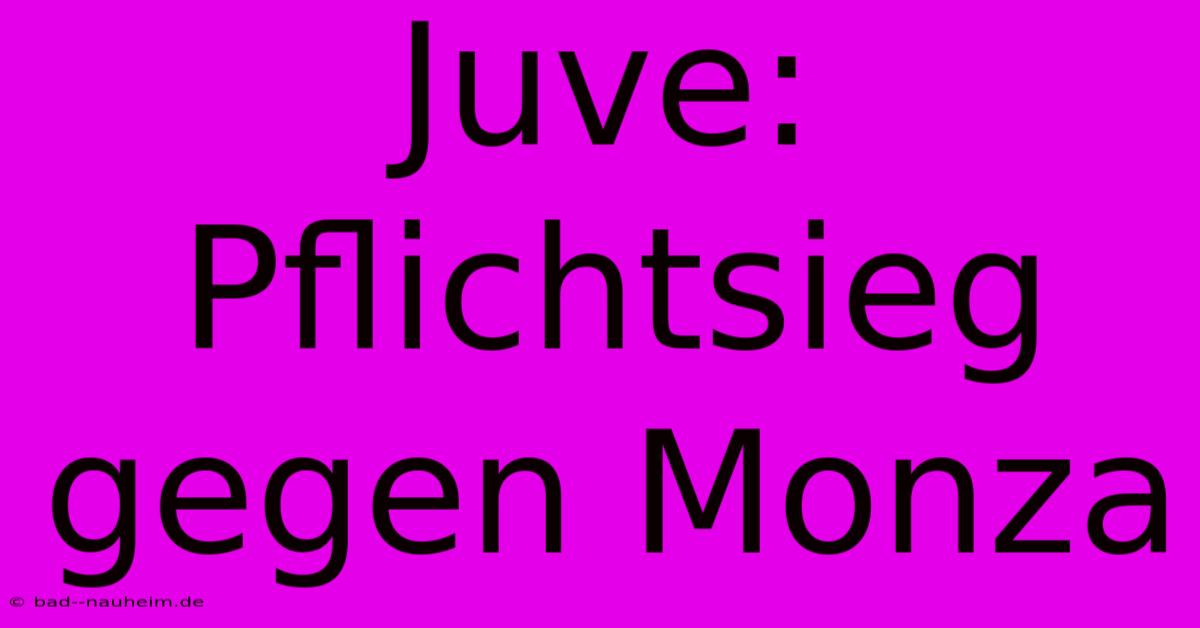 Juve: Pflichtsieg Gegen Monza