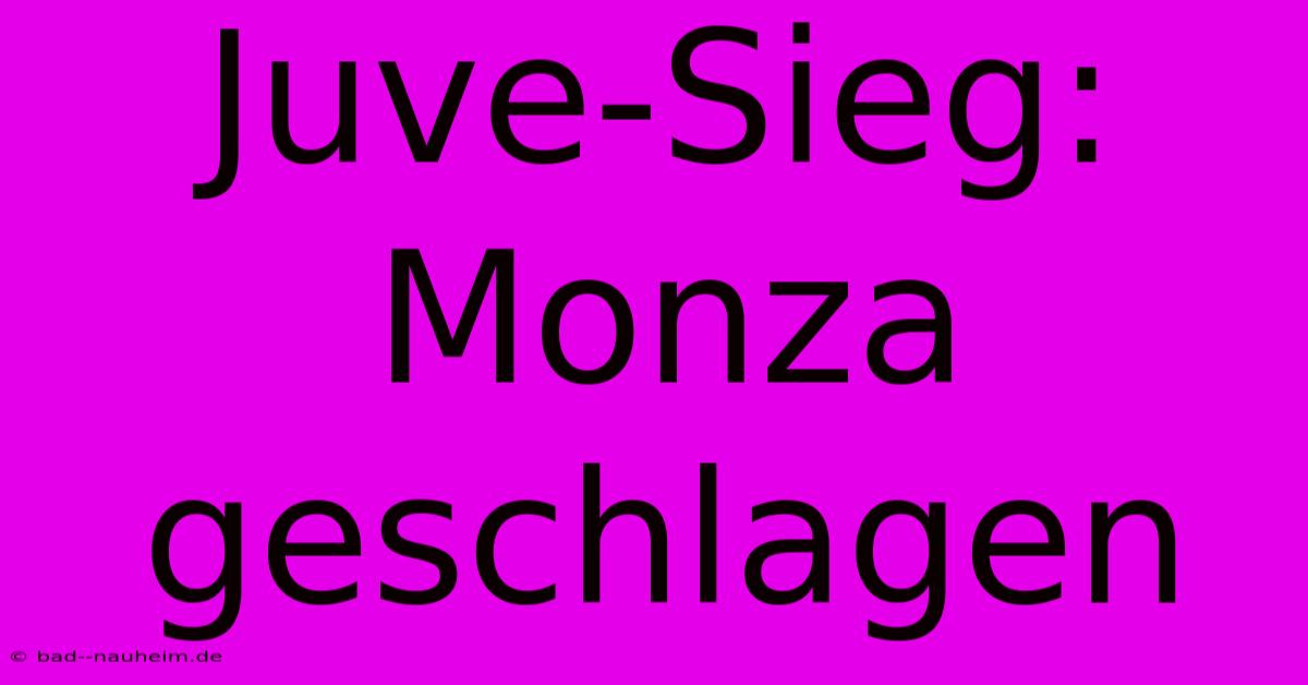 Juve-Sieg: Monza Geschlagen