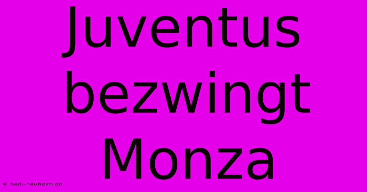 Juventus Bezwingt Monza