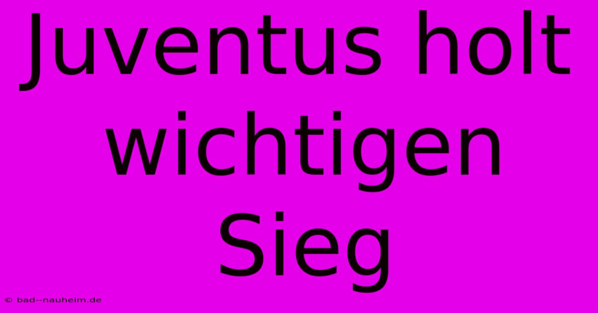 Juventus Holt Wichtigen Sieg