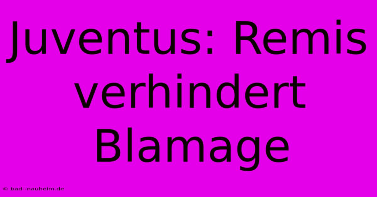 Juventus: Remis Verhindert Blamage