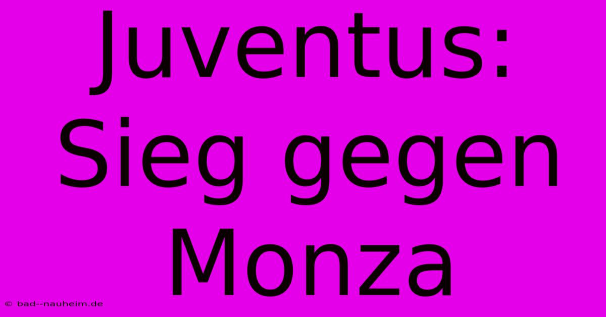 Juventus: Sieg Gegen Monza