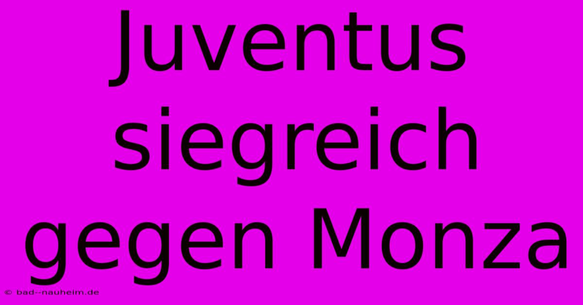 Juventus Siegreich Gegen Monza