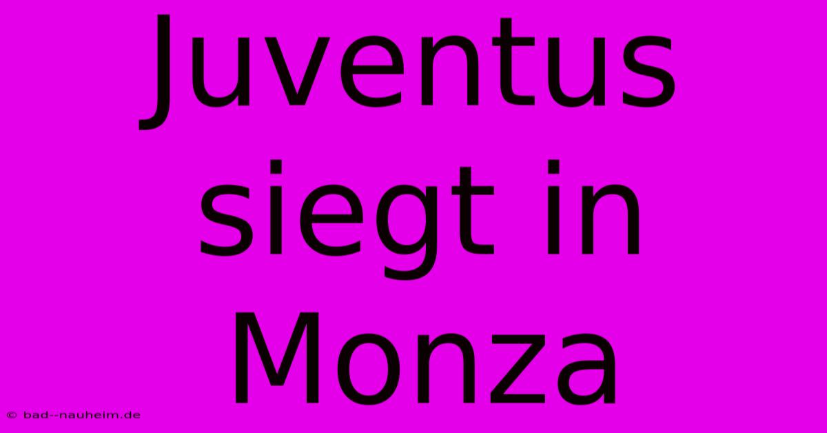 Juventus Siegt In Monza