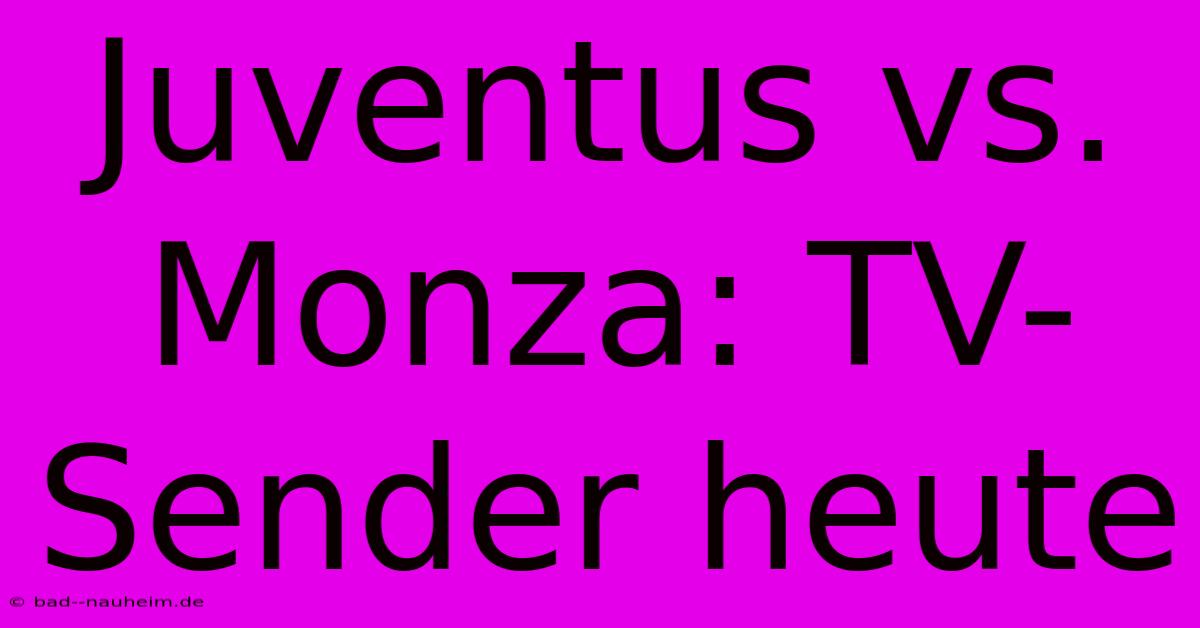 Juventus Vs. Monza: TV-Sender Heute