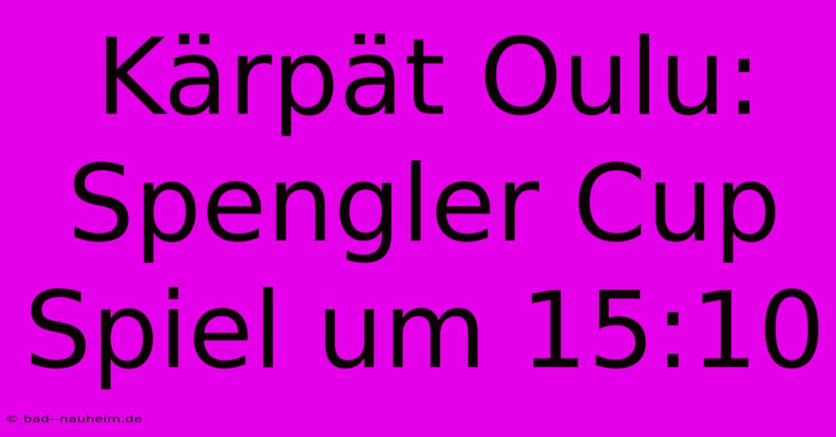 Kärpät Oulu: Spengler Cup Spiel Um 15:10