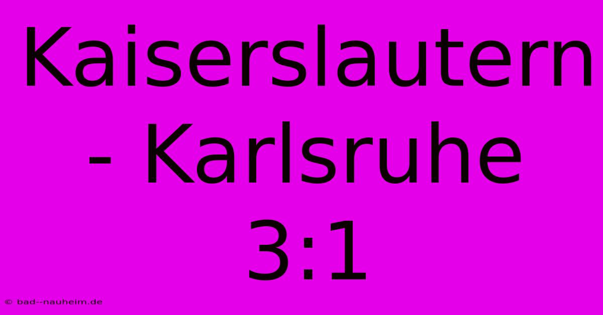 Kaiserslautern - Karlsruhe 3:1