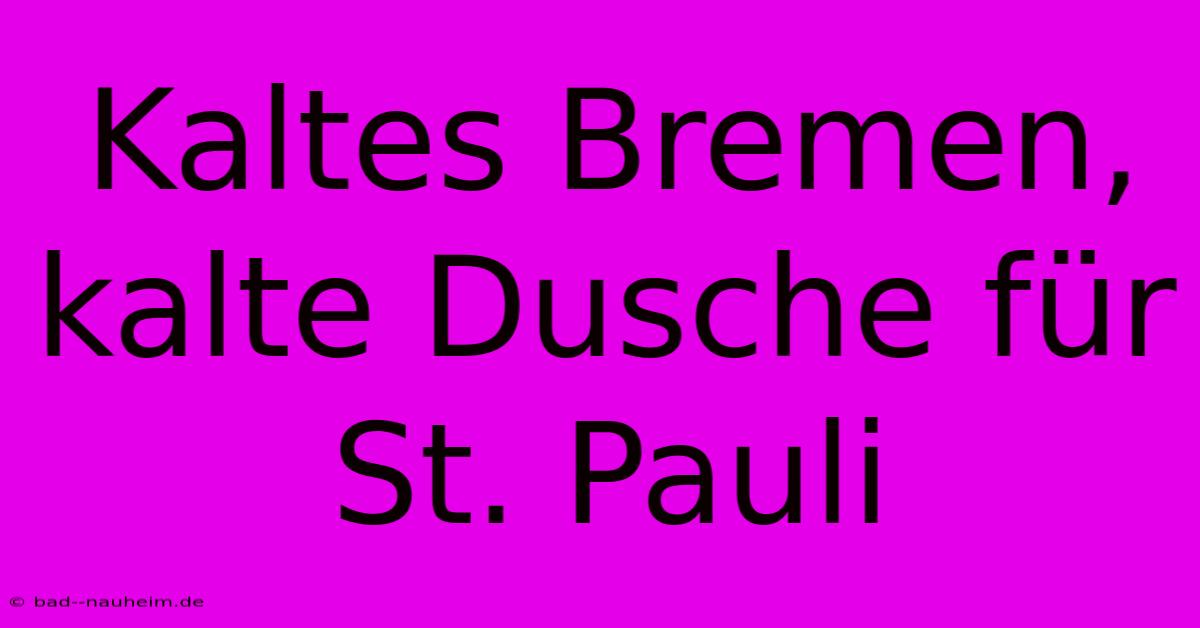 Kaltes Bremen, Kalte Dusche Für St. Pauli